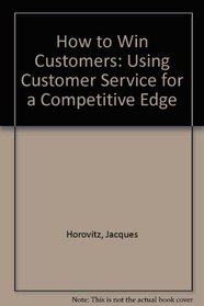 How to Win Customers: Using Customer Service for a Competitive Edge