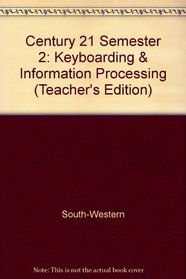 Century 21 Semester 2: Keyboarding & Information Processing (Teacher's Edition)