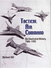 Tactical Air Command: An Illustrated History, 1946-1992 (Schiffer Military History Book)