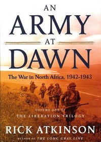 An Army at Dawn: The War in Africa, 1942-1943, Volume One of the Liberation Trilogy