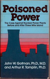 Poisoned Power: The Case Against Nuclear Power Before and After Three Mile Island