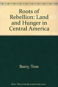 Roots of Rebellion: Land and Hunger in Central America
