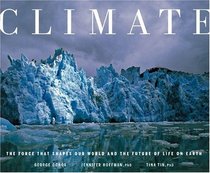 Climate: The Force That Shapes Our World and the Future of Life on Earth