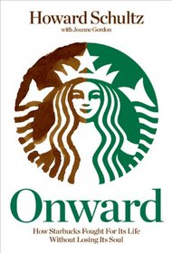 Onward: How Starbucks Fought for Its Life without Losing Its Soul