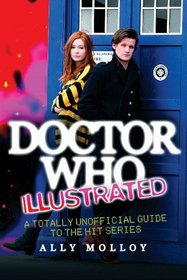 Doctor Who Illustrated: A Totally Unofficial Guide to the Hit Series