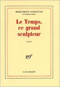 Le temps, ce grand sculpteur: Essais (French Edition)