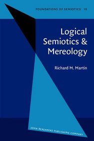 Logical Semiotics and Mereology (Foundations of Semiotics)