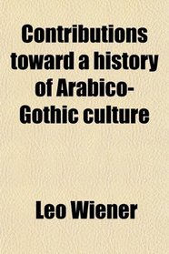 Contributions toward a history of Arabico-Gothic culture