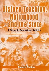 History Teaching, Nationhood and the State: A Study in Educational Politics