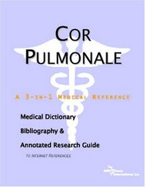 Cor Pulmonale - A Medical Dictionary, Bibliography, and Annotated Research Guide to Internet References