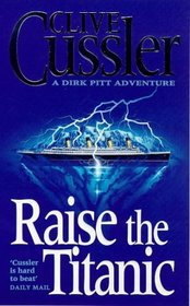 Raise the Titanic! (Dirk Pitt, Bk 4)