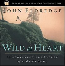 Wild at Heart: Discovering the Secret of a Man's Soul (Audio CD) (Abridged)