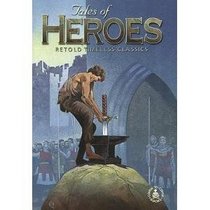 Tales Of Heroes: Retold Timeless Classics (Cover-to-Cover Books)