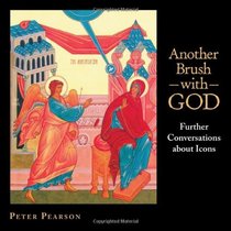 Another Brush With God: Further Conversations About Icons