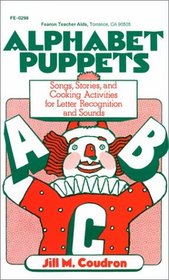 Alphabet Puppets: Songs, Stories and Cooking Activities for Letter Recognition and Sounds