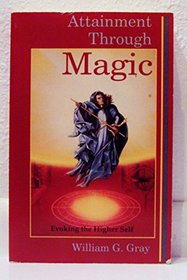 Attainment Through Magic (Llewellyn's New World Magic Series)