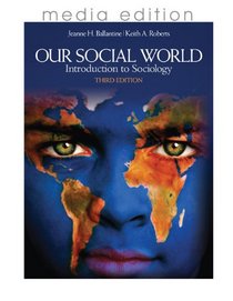 Our Social World: Introduction to Sociology, 3e Media Edition