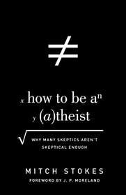 How to Be an Atheist: Why Many Skeptics Aren't Skeptical Enough