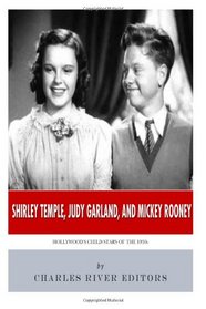 Shirley Temple, Judy Garland, and Mickey Rooney: Hollywood's Child Stars of the 1930s
