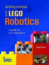 Getting Started with LEGO Robotics:  A Guide for K-12 Educators