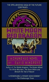 White Moon, Red Dragon : A Chung Kuo Novel: Book Six (Chung Kuo/David Wingrove, Bk 6)