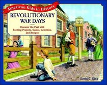 Revolutionary War Days: Discover the Past with Exciting Projects, Games, Activities, and Recipes (American Kids in History)