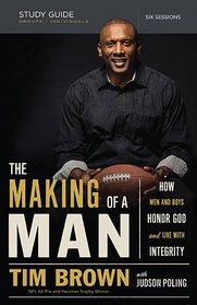 THE MAKING OF A MAN STUDY GUIDE WITH DVD: How Men and Boys Honor God and Live with Integrity