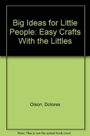 Big Ideas for Little People: Easy Crafts With the Littles