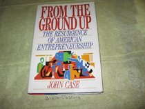 FROM THE GROUND-UP: THE RESURGENCE OF AMERICAN ENTREPRENEURSHIP