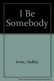 I BE SOMEBODY (I Be Somebody CL Mkm)