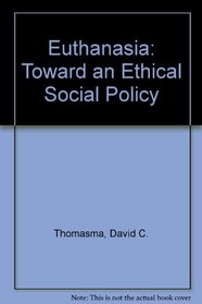 Euthanasia: Toward an Ethical Social Policy
