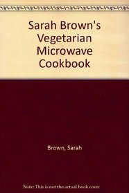 Sarah Brown's Vegetarian Microwave Cookbook