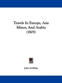 Travels In Europe, Asia Minor, And Arabia (1805)