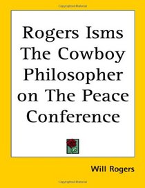 Rogers Isms the Cowboy Philosopher on the Peace Conference