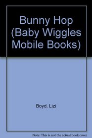 Bunny Hop: A Baby Wiggles Mobile Book (Board Book With Mobile)