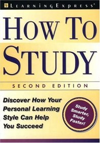 How to Study:  Discover How Your Personal Learning Style Can Help You Succeed  (2nd Edition)