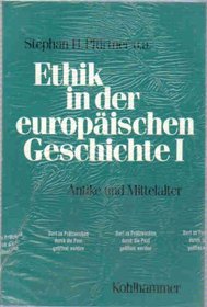 Pfuertner, Stephan H. 1., Antike und Mittelalter Pfuertner, Stephan H.: Ethik in der europaeischen Geschichte. - Stuttgart : Kohlhamme