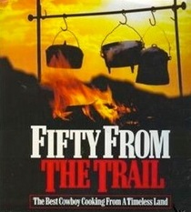 Fifty from the trail The Best cowboy Cooking from a Timeless land Marlboro