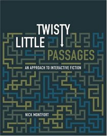 Twisty Little Passages: An Approach to Interactive Fiction