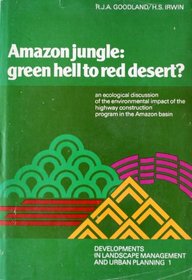 Amazon Jungle-Green Hell to Red Desert?: An Ecological Discussion of the Environmental Impact of the Highway Construction Program in the Amazon Basin (Developments ... in landscape management and urban planning)