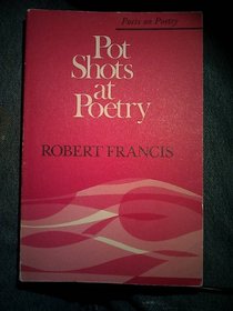 Pot Shots at Poetry (Poets on Poetry)