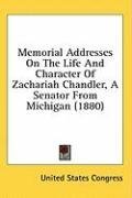 Memorial Addresses On The Life And Character Of Zachariah Chandler, A Senator From Michigan (1880)