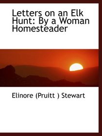 Letters on an Elk Hunt: By a Woman Homesteader
