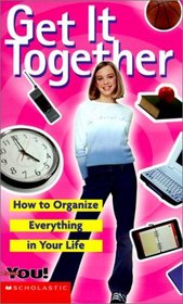 Get It Together: How to Organize Everything in Your Life (All about You (Scholastic))