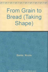 From Grain to Bread (Taking Shape)