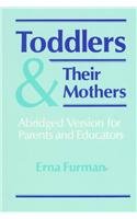 Toddlers and Their Mothers: Abridged Version for Parents and Educators