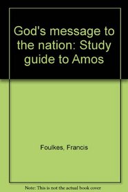 God's Message To the Nation: Study Guide To Amos