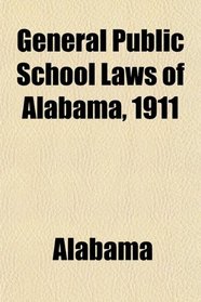 General Public School Laws of Alabama, 1911