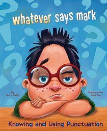 Whatever says mark: Knowing and Using Punctuation (Language on the Loose)