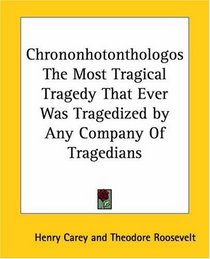 Chrononhotonthologos The Most Tragical Tragedy That Ever Was Tragedized By Any Company Of Tragedians